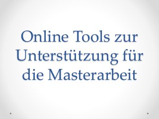 Online Tools zur 
Unterstützung für 
die Masterarbeit 
 
