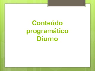 Conteúdo
programático
Diurno
 