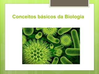 Conceitos básicos da Biologia
 