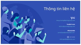 based on Monthly Active Users
Thông tin liên hệ
dang.truong@ipricegroup.com
linhmc@younetgroup.com
mkt-apac@appannie.com
c...