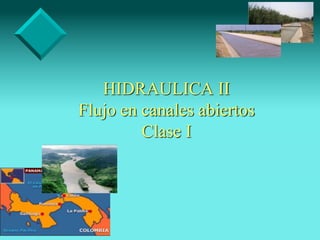 HIDRAULICA II
Flujo en canales abiertos
Clase I
 