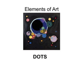 Elements of Art
DOTS
 