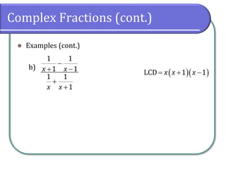 Complex Fractions (cont.)
⚫ Examples (cont.)
b)
1 1
1 1
1 1
1
x x
x x
−
+ −
+
+
( )( )LCD 1 1x x x= + −
 
