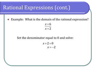 Rational Expressions (cont.)
⚫ Example: What is the domain of the rational expression?
Set the denominator equal to 0 and solve:
6
2
x
x
+
+
2 0x + =
2x = −
 