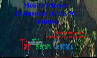 Mobile Telecom
Evaluation-1G-To-5G
Training
Presentation By:
ABDULELLAH QASIM
 