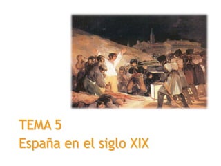 España en el siglo XIX
TEMA 5
 