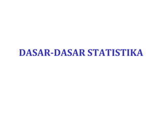 DASAR-DASAR STATISTIKA
 