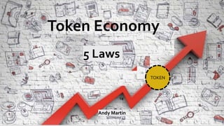 TOKEN
5 Laws
Token Economy
Andy Martin
 