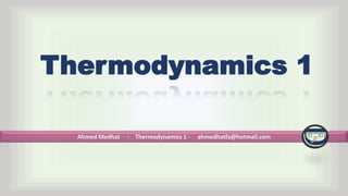 Ahmed Medhat - Thermodynamics 1 - ahmedhatfa@hotmail.com
Thermodynamics 1
 