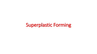 Superplastic Forming
 