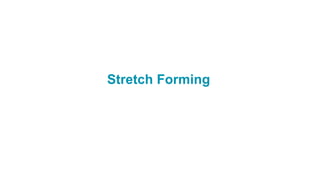 Stretch Forming
 