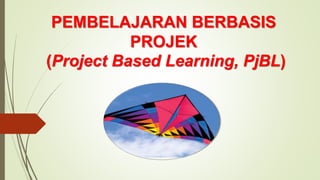 PEMBELAJARAN BERBASIS
PROJEK
(Project Based Learning, PjBL)
 