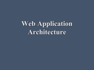 Web Application
Architecture
 