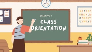 ELECTIVE 1
Class
ORIENTATION
 