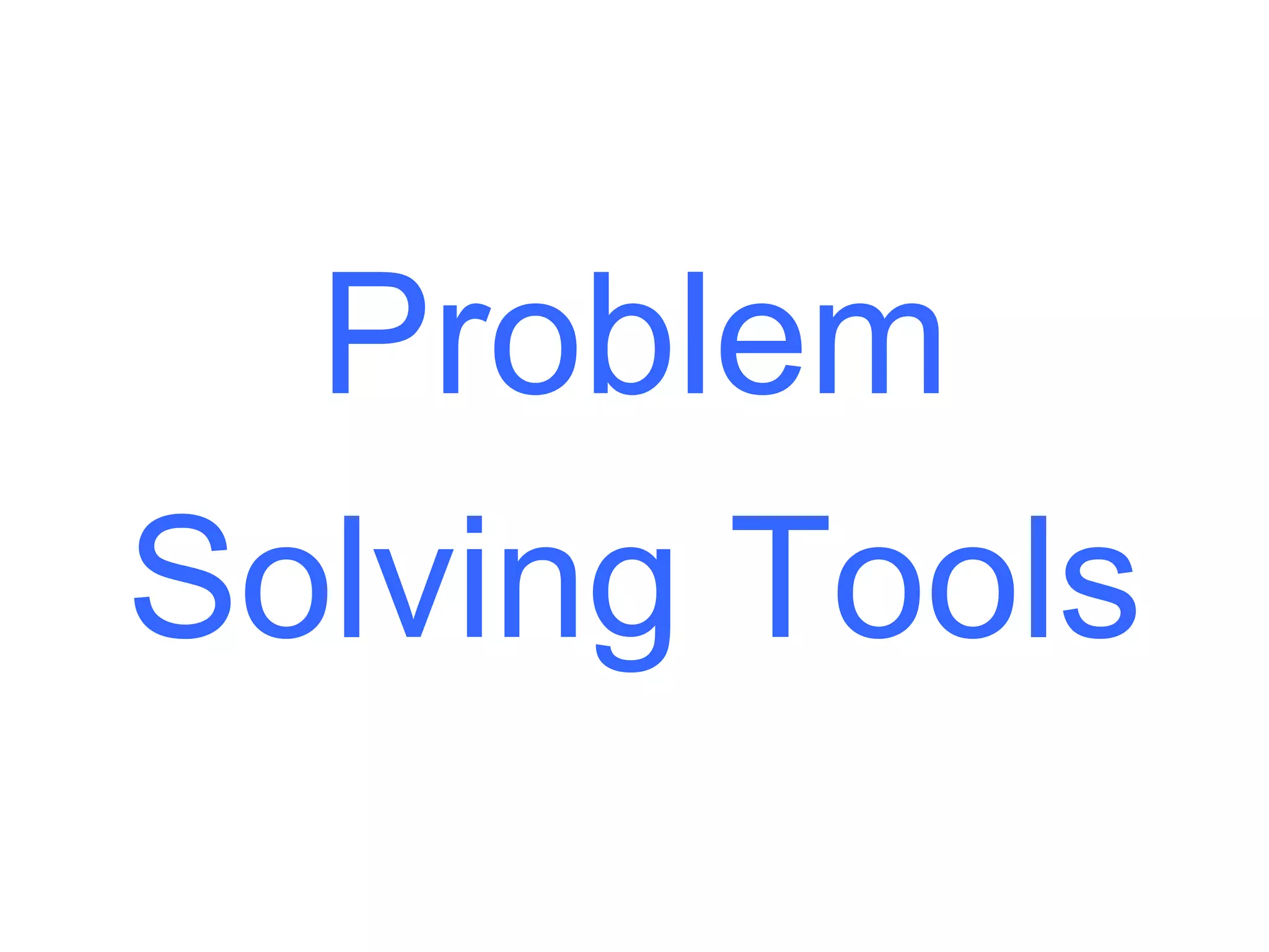 Problem
Solving Tools
 