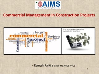 Commercial Management in Construction Projects
29th August 2014
1
- Ramesh Palikila BTech, MIS, FRICS, FAIQS
 