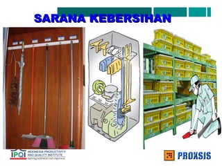 SARANA KEBERSIHAN
SARANA KEBERSIHAN
 