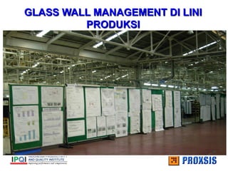 GLASS WALL MANAGEMENT DI LINI
GLASS WALL MANAGEMENT DI LINI
PRODUKSI
PRODUKSI
 