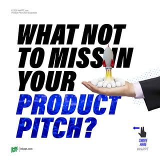 inkppt.com #InkPPT
Product Pitch Deck Essentials
© 2020 InkPPT.com
 