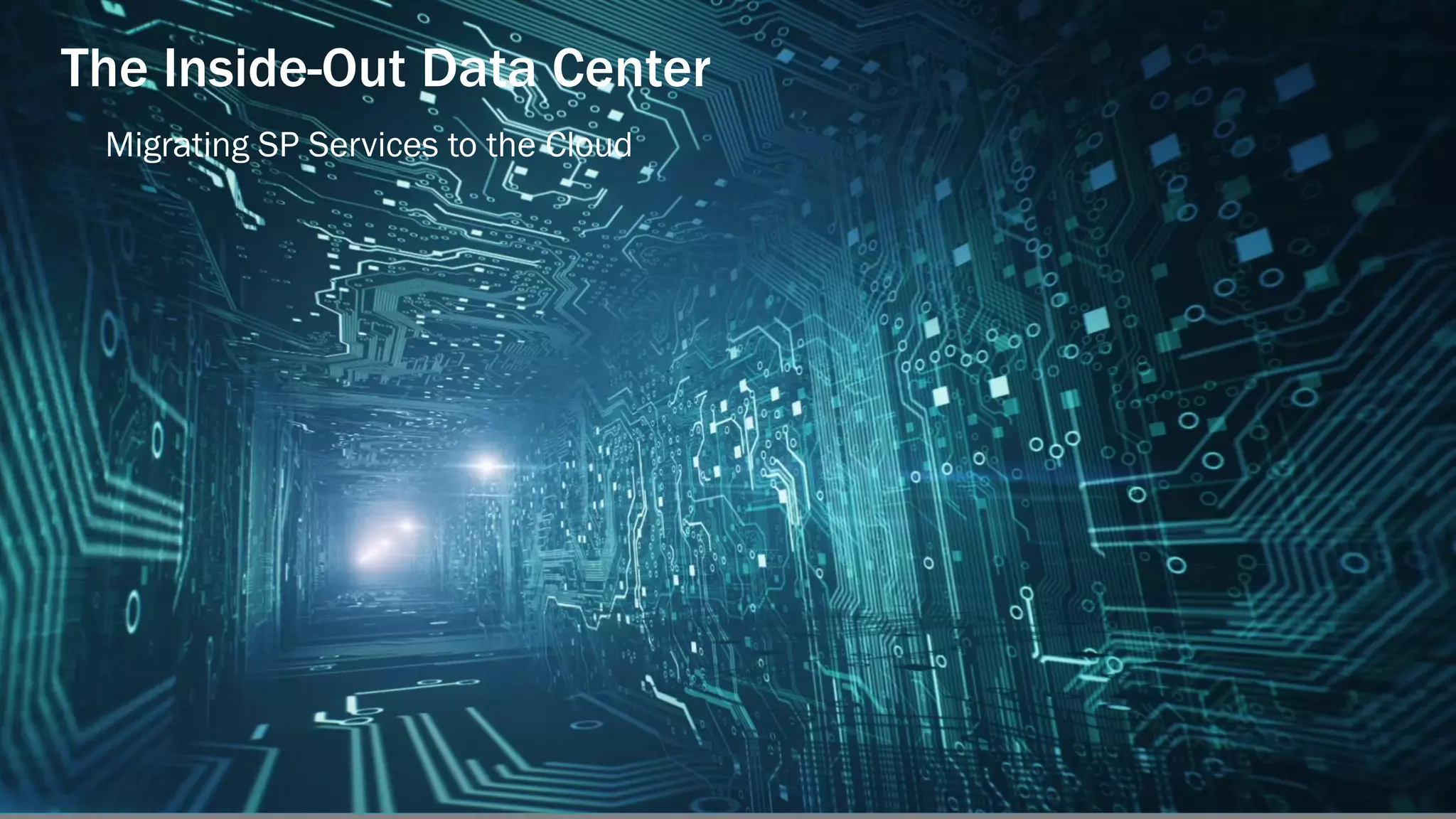 © 2014 BROCADE COMMUNICATIONS SYSTEMS, INC. CONFIDENTIAL—FOR INTERNAL USE
ONLY 2
The Inside-Out Data Center
Migrating SP Services to the Cloud
 