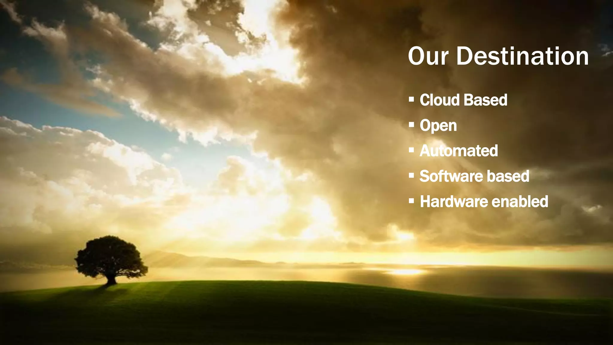 © 2014 BROCADE COMMUNICATIONS SYSTEMS, INC. CONFIDENTIAL—FOR INTERNAL USE
ONLY 6
Our Destination
 Cloud Based
 Open
 Automated
 Software based
 Hardware enabled
 
