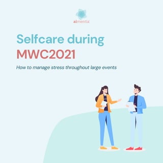 Selfcare during
MWC2021
How to manage stress throughout large events
 