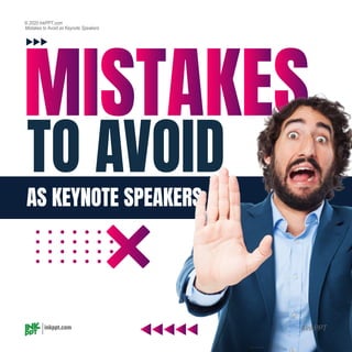 AS KEYNOTE SPEAKERS
TO AVOID
inkppt.com #InkPPT
Mistakes to Avoid as Keynote Speakers
© 2020 InkPPT.com
Image Credit Freepik
 