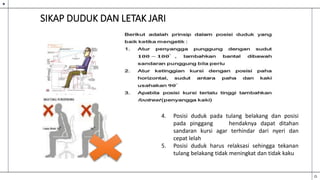 SIKAP DUDUK DAN LETAK JARI
4. Posisi duduk pada tulang belakang dan posisi
pada pinggang hendaknya dapat ditahan
sandaran kursi agar terhindar dari nyeri dan
cepat lelah
5. Posisi duduk harus relaksasi sehingga tekanan
tulang belakang tidak meningkat dan tidak kaku
 