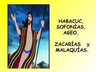 HABACUC, SOFONÍAS, AGEO,  ZACARÍAS  y  MALAQUÍAS. 