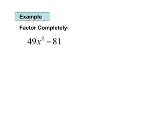 Example Factor Completely: 