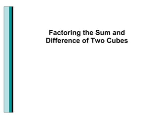 Factoring the Sum and Difference of Two Cubes 
