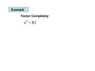 Example Factor Completely: 