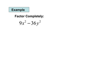 Example Factor Completely: 