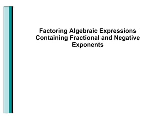 Factoring Algebraic Expressions Containing Fractional and Negative Exponents 