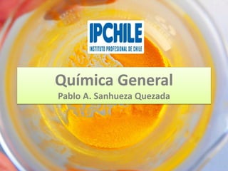 Química General
Pablo A. Sanhueza Quezada
 