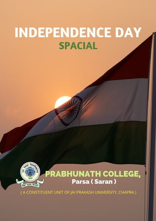 INDEPENDENCE DAY
SPACIAL
PRABHUNATH COLLEGE,
Parsa ( Saran )
( A CONSTITUENT UNIT OF JAI PRAKASH UNIVERSITY, CHAPRA )
 