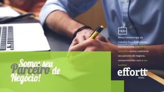 Nossa metodologia de
trabalho foca diretamente
nos beneficios, não existe
taxímetro somos realmente
seu parceiro de negócio,
comprometidos com o seu
sucesso.
 