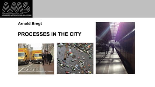 Arnold Bregt
PROCESSES IN THE CITY
 