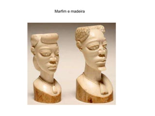 Marfim e madeira
 