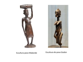 Escultura povo Makonde Escultura do povo Godon
 