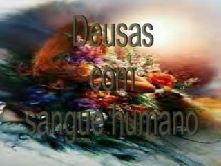 Deusas com sangue humano 