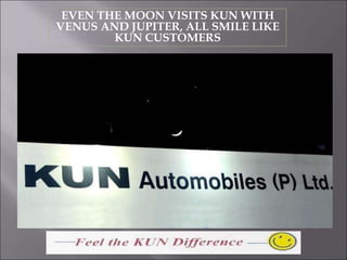 EVEN THE MOON VISITS KUN WITH
VENUS AND JUPITER, ALL SMILE LIKE
KUN CUSTOMERS
 