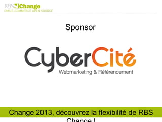 Sponsor
Change 2013, découvrez la flexibilité de RBS
 