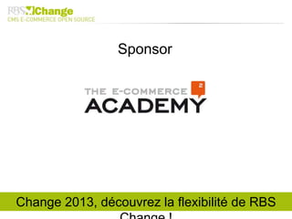Sponsor
Change 2013, découvrez la flexibilité de RBS
 