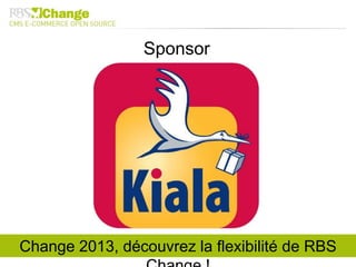 Change 2013, découvrez la flexibilité de RBS
Sponsor
 