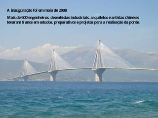 A inauguração foi em maio de 2008 Mais de 600 engenheiros, desenhistas industriais, arquitetos e artistas chineses levaram 9 anos em estudos, preparativos e projetos para a realisação da ponte. 
