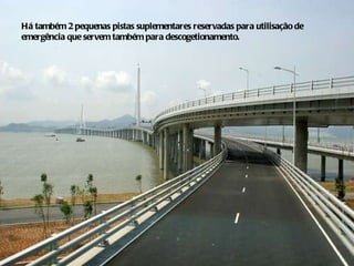 Há também 2 pequenas pistas suplementares reservadas para utilisação de emergência que servem também para descogetionamento. 