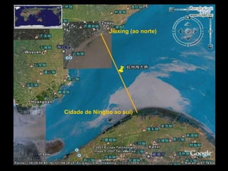 /43 Jiaxing (ao norte) Cidade de Ningbo ao sul) 