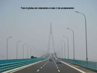 Tem 6 pistas de rolamento e mais 2 de acostamento 