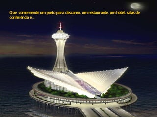 Que  compreende um posto para descanso, um restaurante, um hotel, salas de conferência e… 